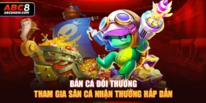 Bắn Cá Đổi Thưởng - Tham Gia Săn Cá Nhận Thưởng Hấp Dẫn