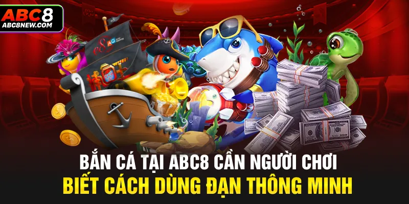 Bắn cá tại ABC8 cần người chơi biết cách dùng đạn thông minh