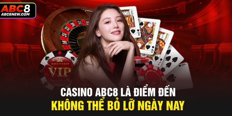 Casino ABC8 là điểm đến không thể bỏ lỡ ngày nay