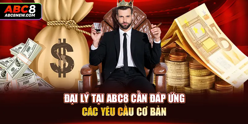 Đại lý tại ABC8 cần đáp ứng các yêu cầu cơ bản