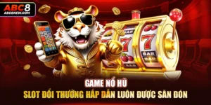 Game Nổ Hũ - Slot Đổi Thưởng Hấp Dẫn Luôn Được Săn Đón