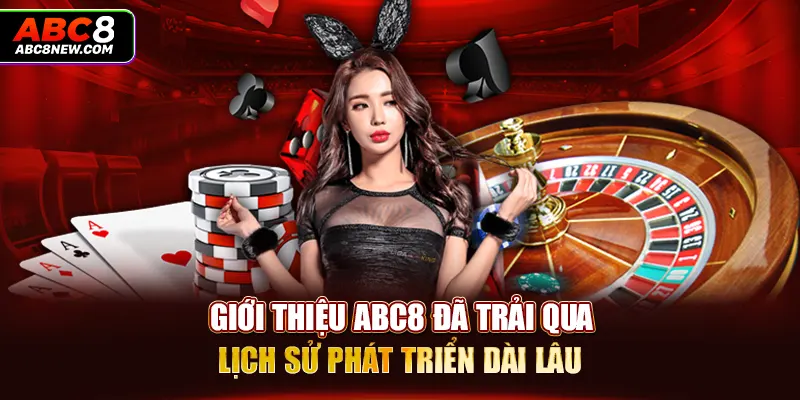 Giới thiệu ABC8 đã trải qua lịch sử phát triển dài lâu