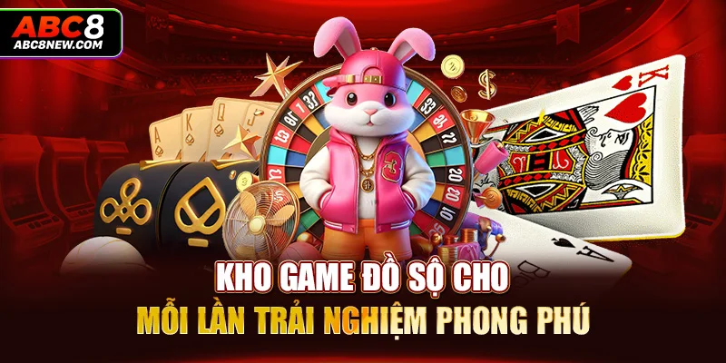 Kho game đồ sộ cho mỗi lần trải nghiệm phong phú