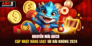 Khuyến Mãi ABC8 - Cập Nhật Hàng Loạt Ưu Đãi Khủng 2024