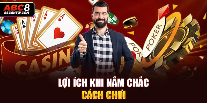 Lợi ích khi nắm chắc cách chơi