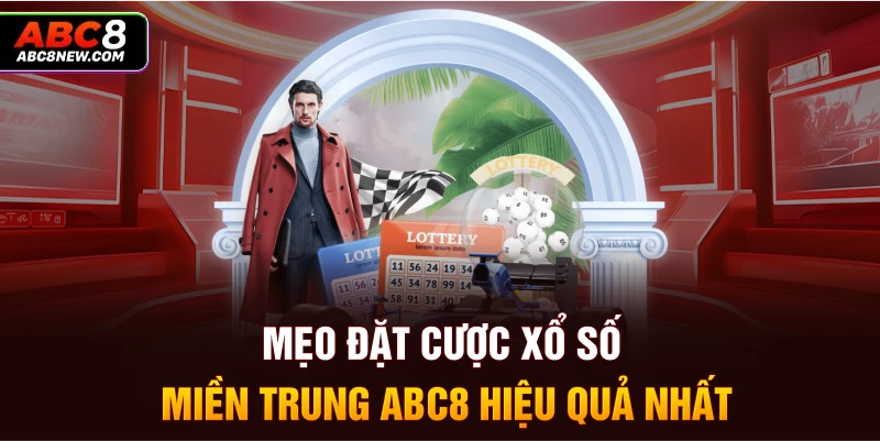 Mẹo đặt cược xổ số miền Trung ABC8 hiệu quả nhất