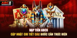 Nạp Tiền ABC8 – Cập Nhật Chi Tiết Các Bước Cần Thực Hiện