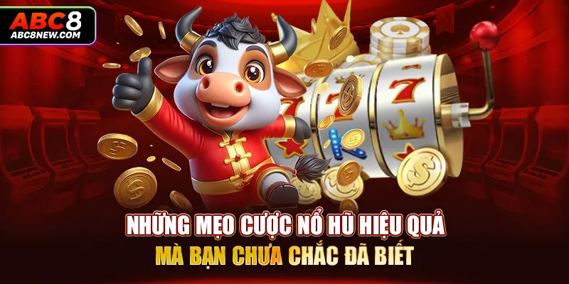 Những mẹo cược nổ hũ hiệu quả mà bạn chưa chắc đã biết"