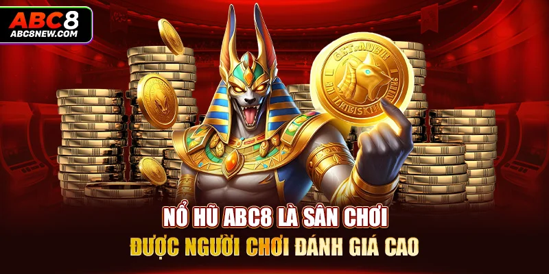 Nổ hũ ABC8 là sân chơi được người chơi đánh giá cao