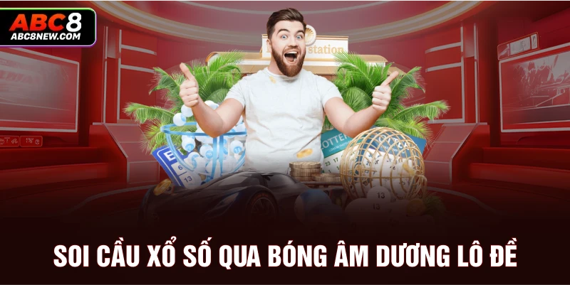 Soi cầu xổ số qua bóng âm dương lô đề