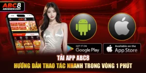 Tải App ABC8 - Hướng Dẫn Thao Tác Nhanh Trong Vòng 1 Phút