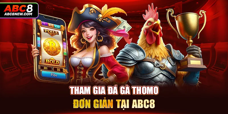 Tham gia đá gà Thomo đơn giản tại ABC8