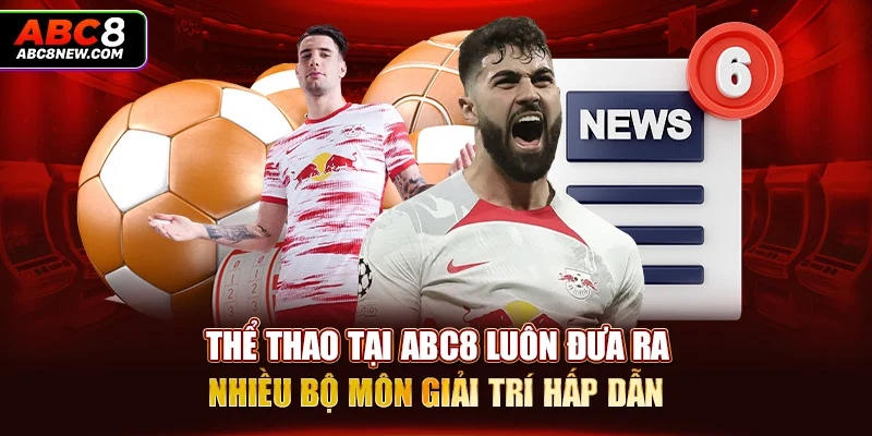 Thể thao tại ABC8 luôn đưa ra nhiều bộ môn giải trí hấp dẫn