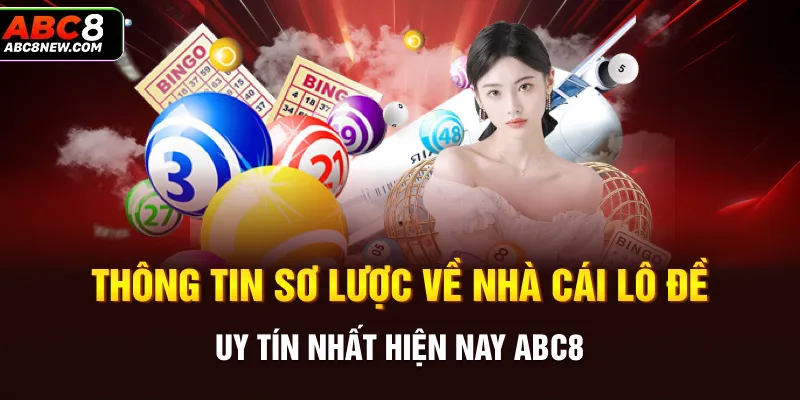 Thông tin sơ lược về nhà cái lô đề uy tín nhất hiện nay ABC8