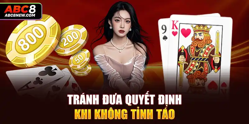 Tránh đưa quyết định khi không tỉnh táo