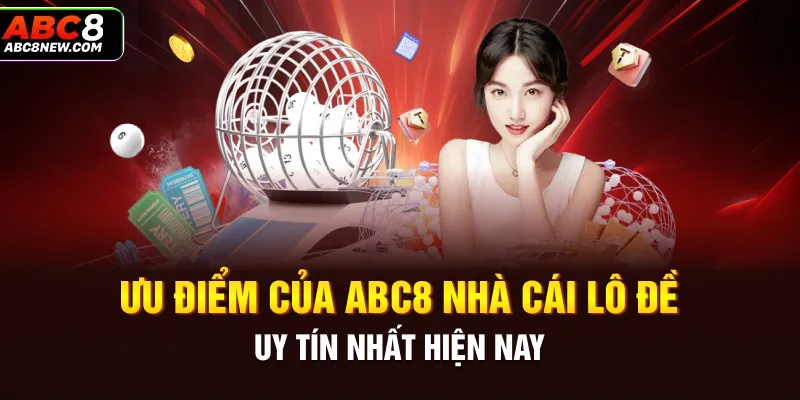 Ưu điểm của ABC8 nhà cái lô đề uy tín nhất hiện nay