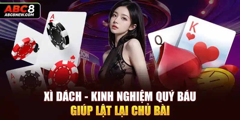 Xì Dách - Kinh Nghiệm Quý Báu Giúp Lật Lại Chủ Bài