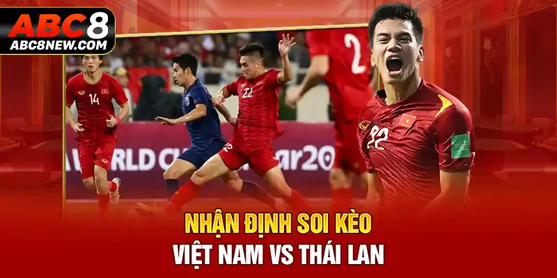 Nhận định soi kèo Việt Nam vs Thái Lan