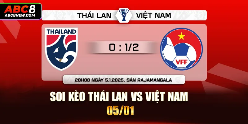 Soi kèo đấu trận Thái Lan Vs Việt Nam 05/01